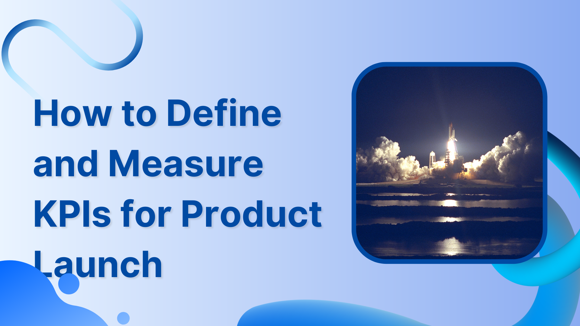 How to Define and Measure KPIs for Product Launch