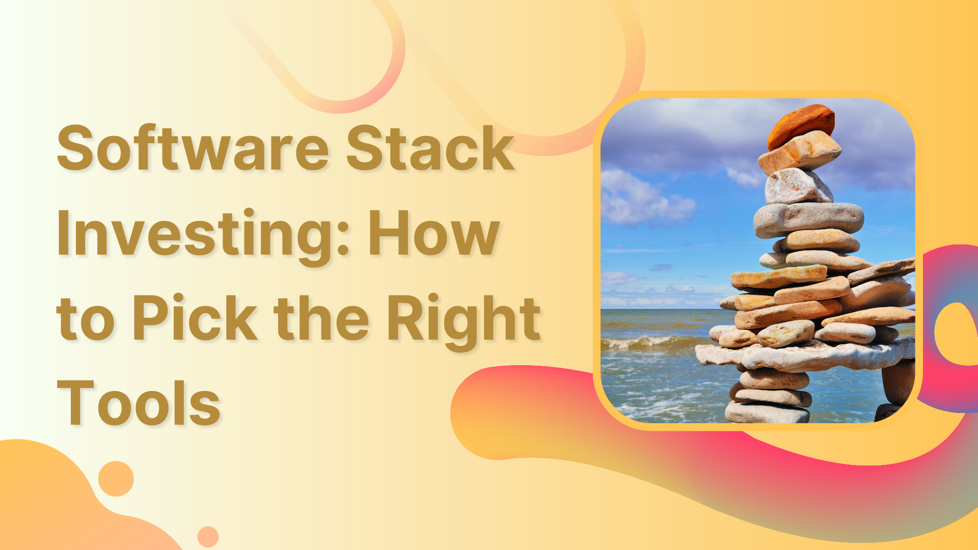 Software Stack Investing: How to Pick the Right Tools