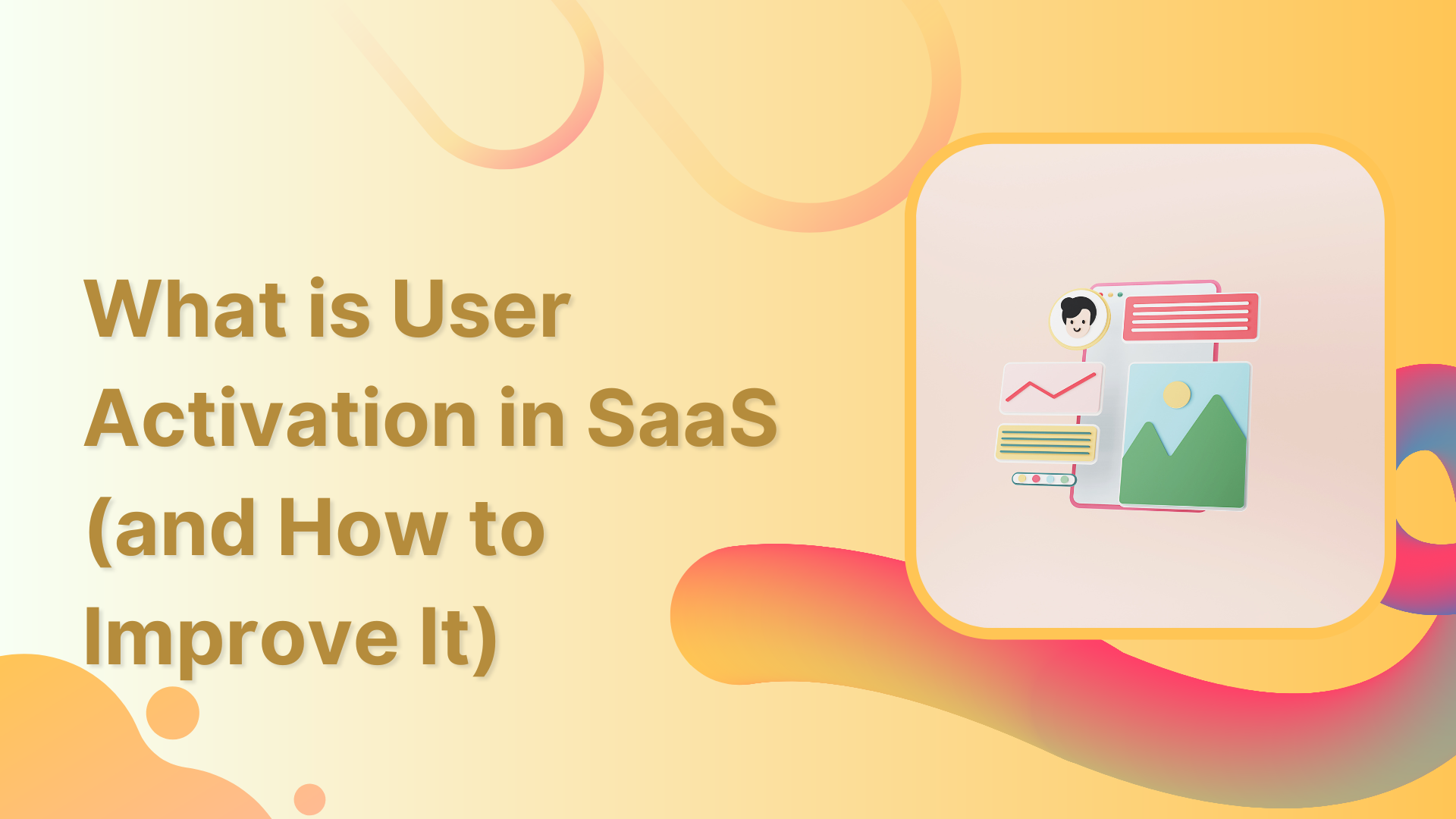 What Is User Activation in SaaS And How To Improve It