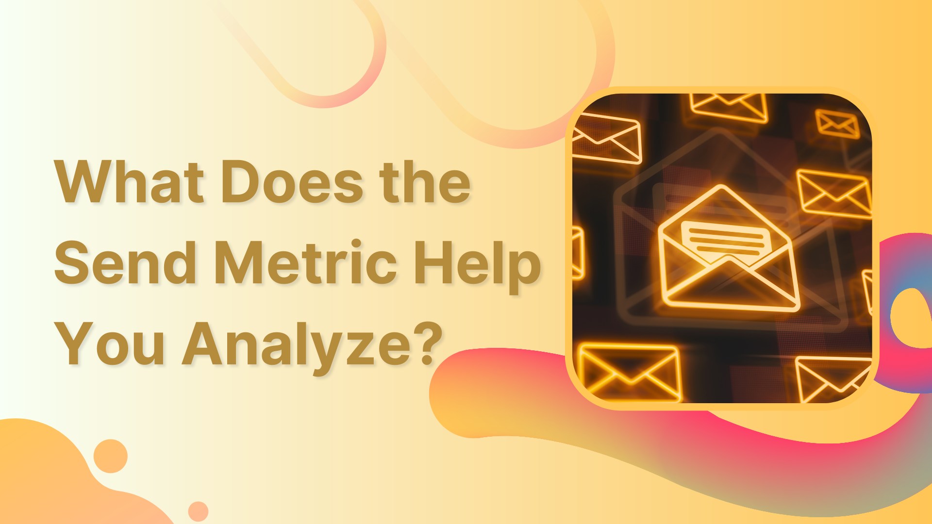 What Does the Send Metric Help You Analyze?