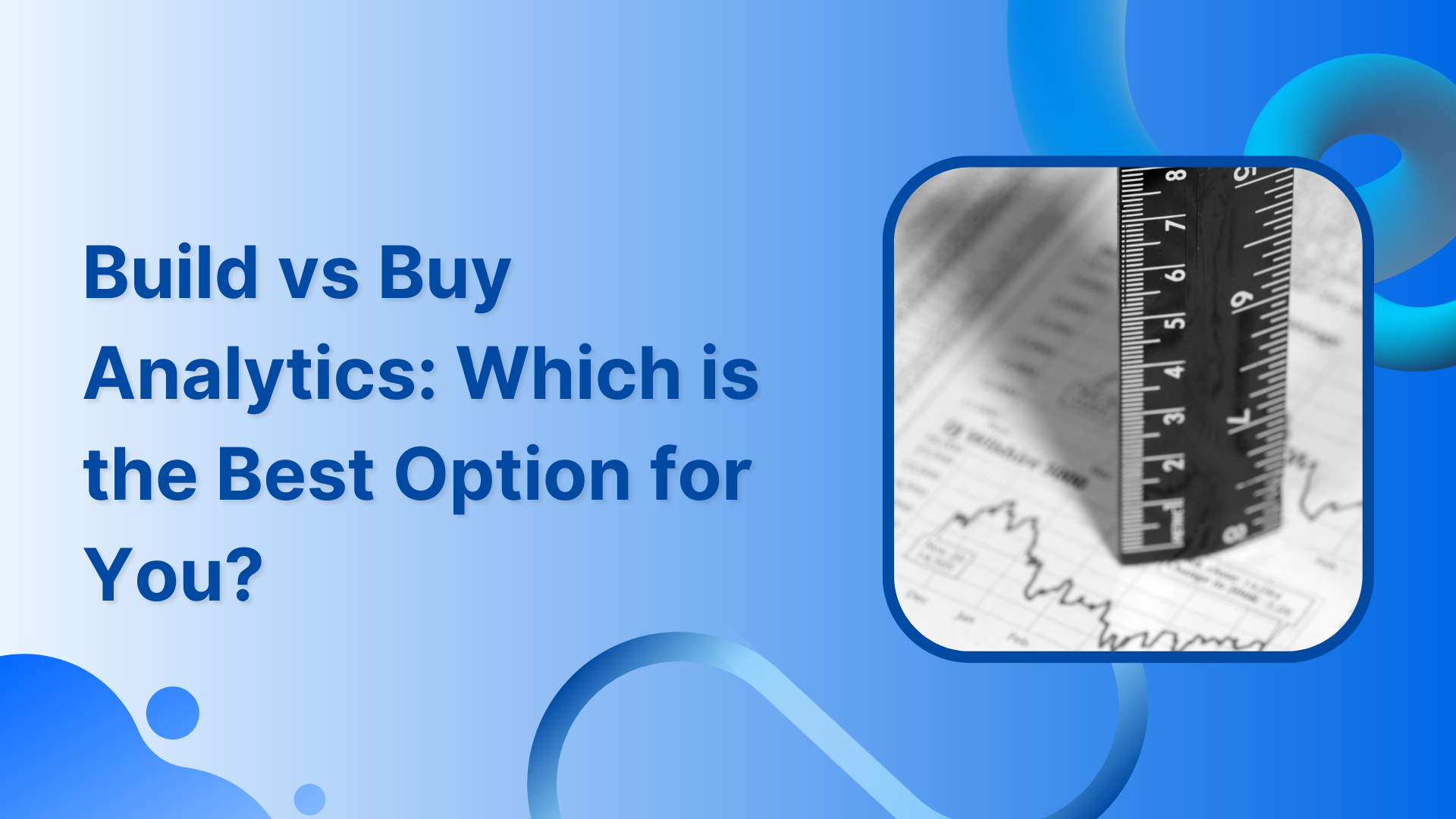 Build vs Buy Analytics: Which is the Best Option for You?