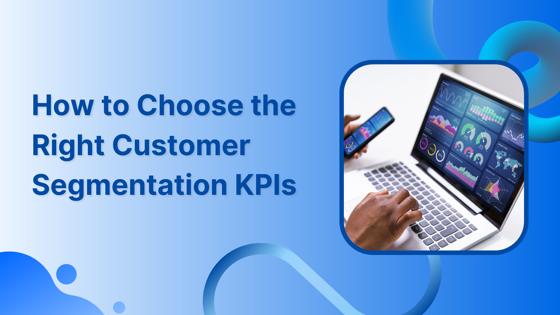 How to Choose the Right Customer Segmentation KPIs
