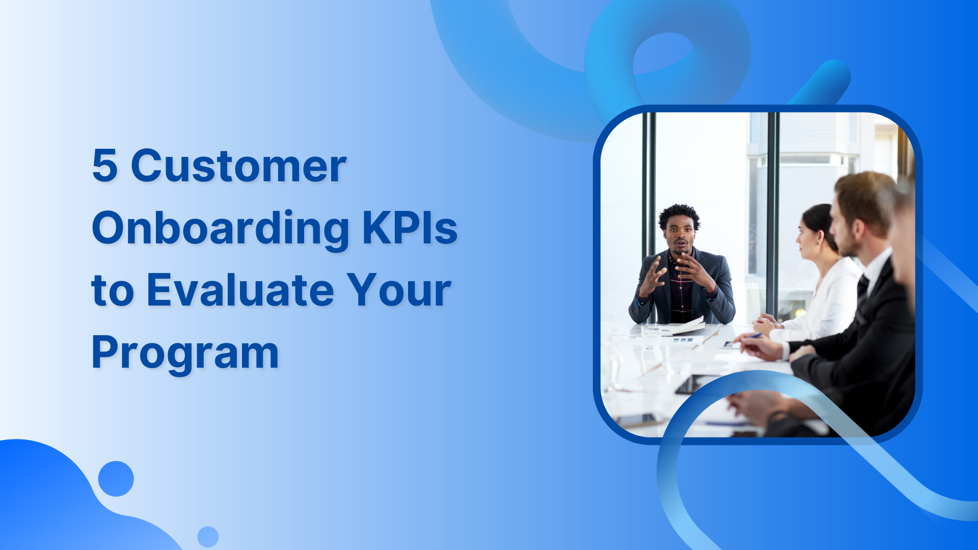 5 Customer Onboarding KPIs to Evaluate Your Program