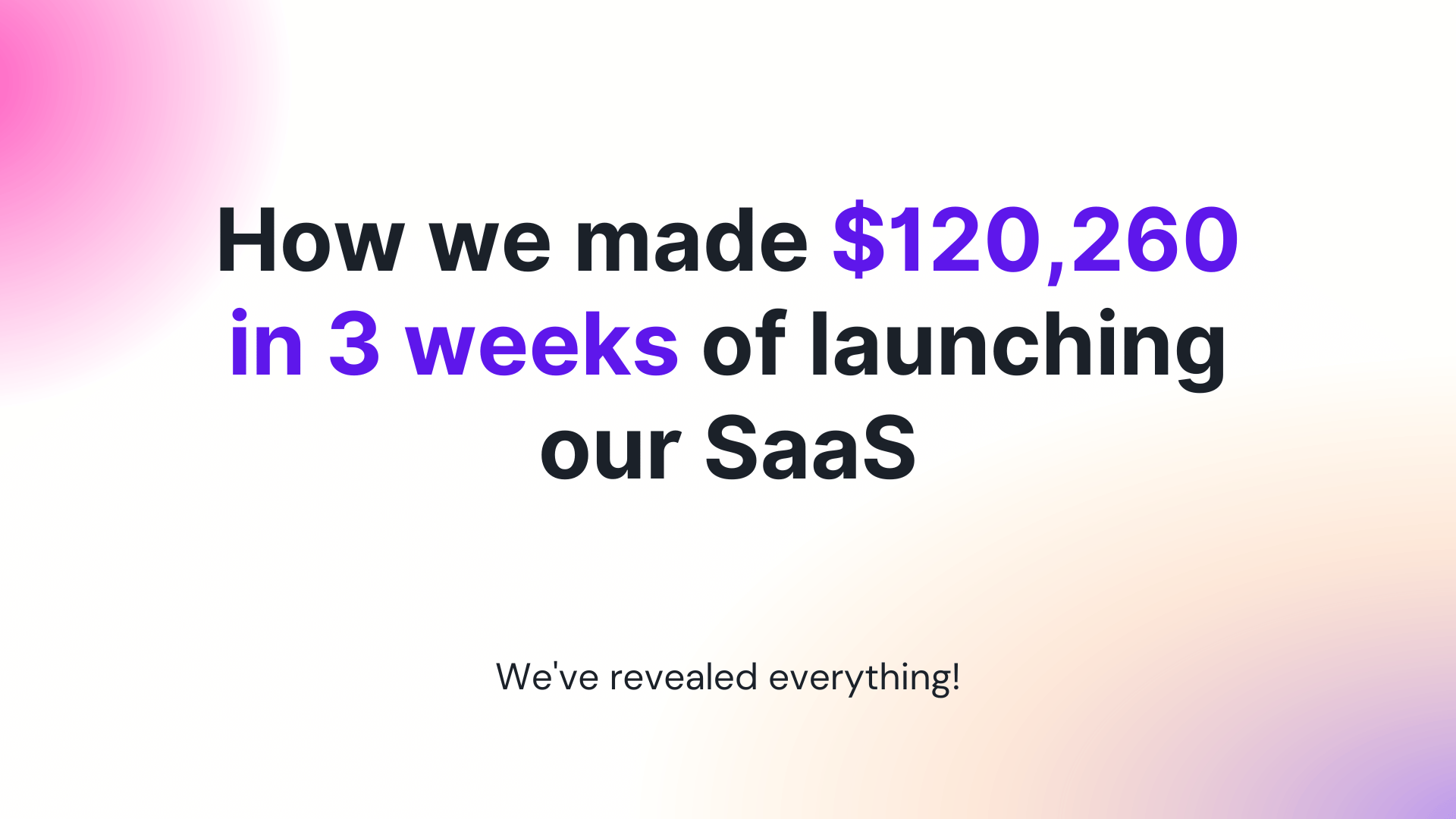 How we made $120,260 in 3 weeks of launching our SaaS
