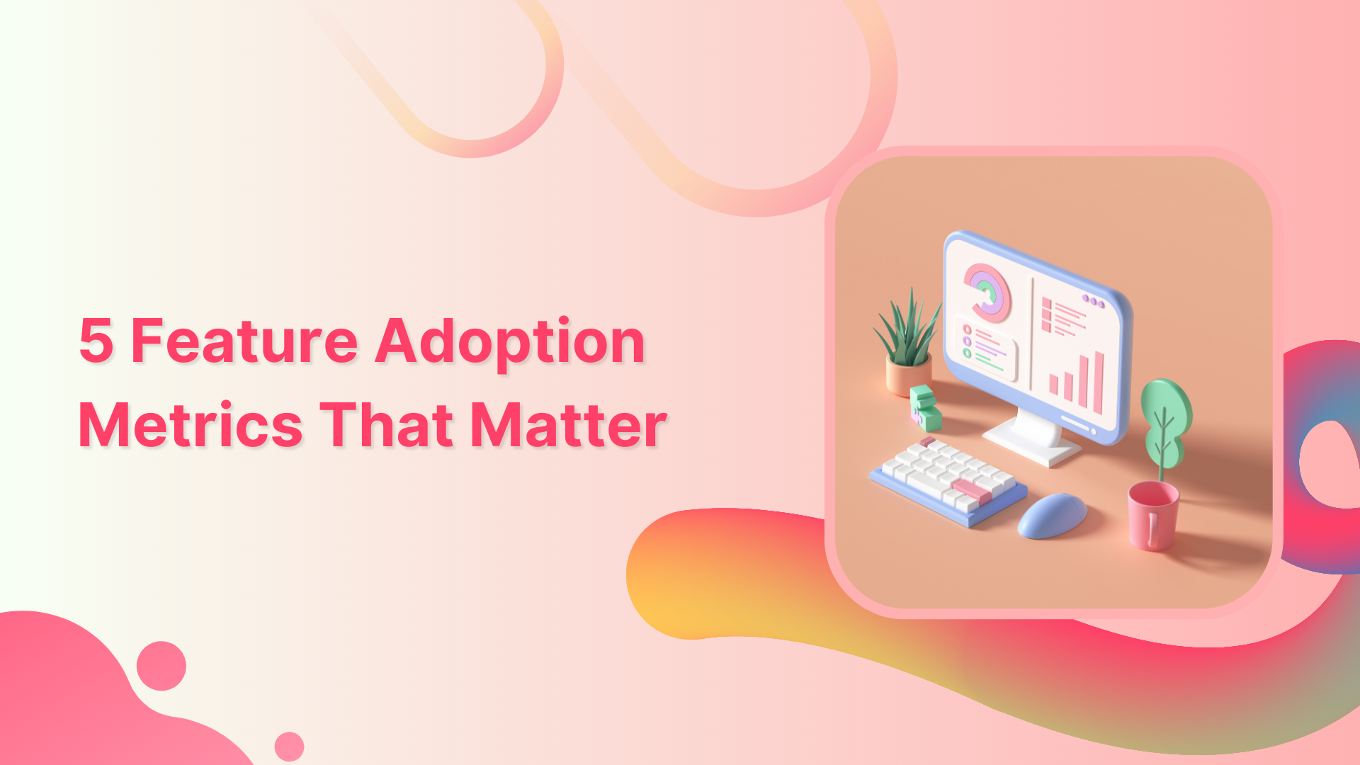 5 Feature Adoption Metrics That Matter