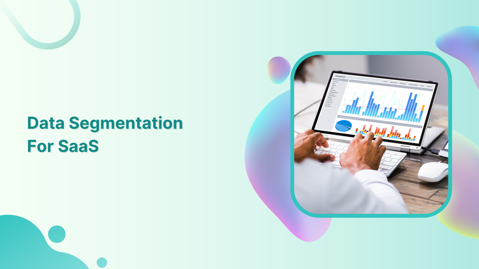 The Ultimate Guide To Data Segmentation For SaaS Businesses