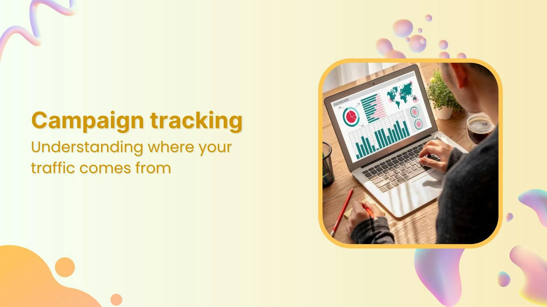 Campaign tracking: Understanding where your traffic comes from