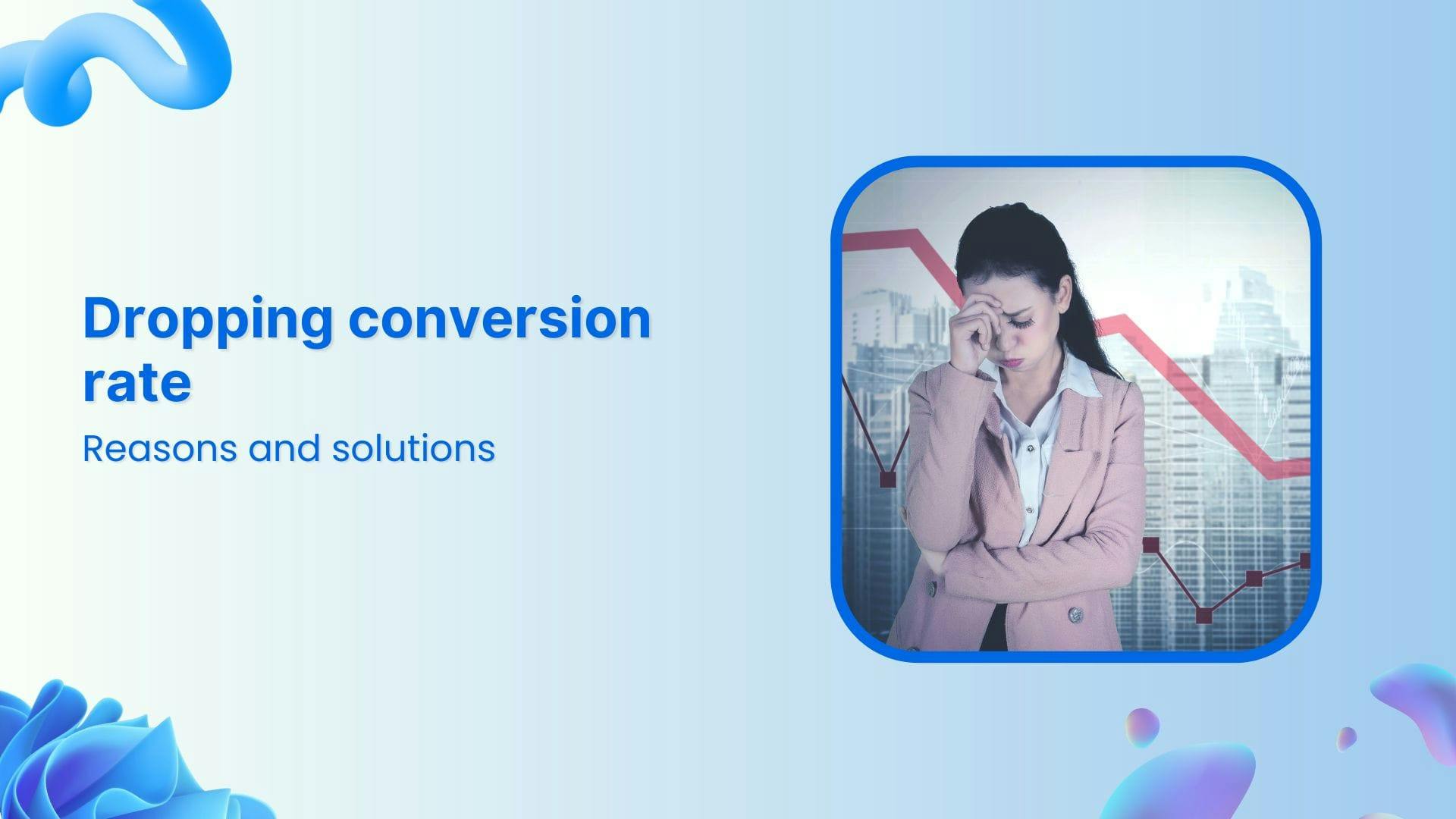 Why Is My Conversion Rate Dropping For No Reason?